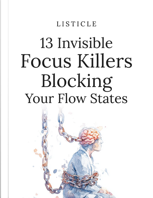 13 Invisible Focus Killers Blocking Your Flow States - Listicle