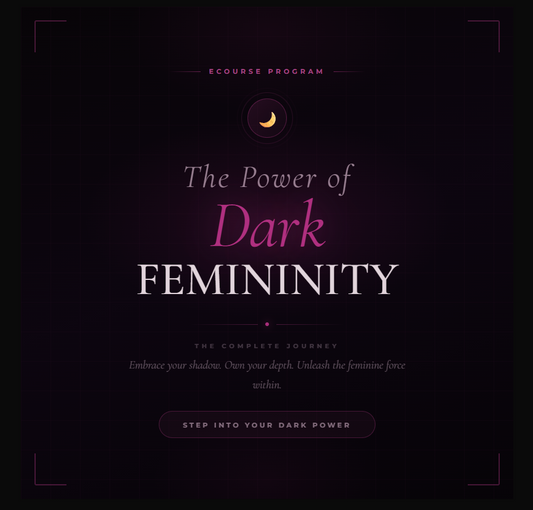 The Power of Dark Femininity - eCourse