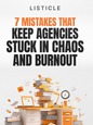 7 Mistakes That Keep Agencies Stuck in Chaos and Burnout - Listicle