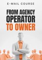 From Agency Operator to Owner - Mini Course