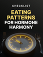 Eating Patterns for Hormone Harmony - Checklist