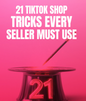 21 TikTok Shop Tricks Every Seller Must Use - eBook
