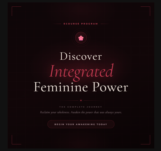 Discover Integrated Feminine Power - eCourse